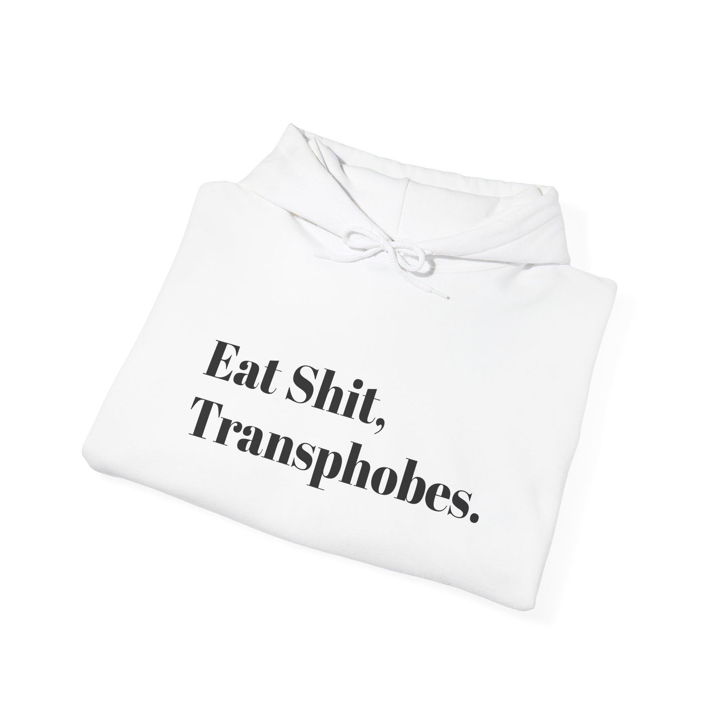 Eat S--t Transphobes Hoodie