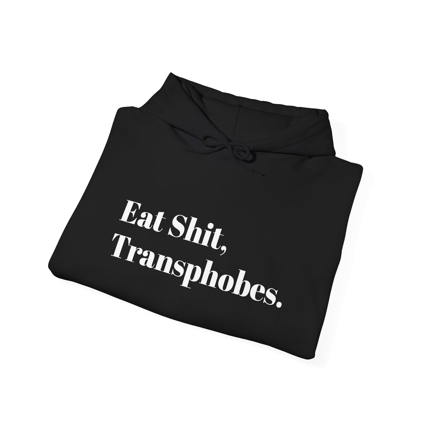 Eat S--t Transphobes Hoodie