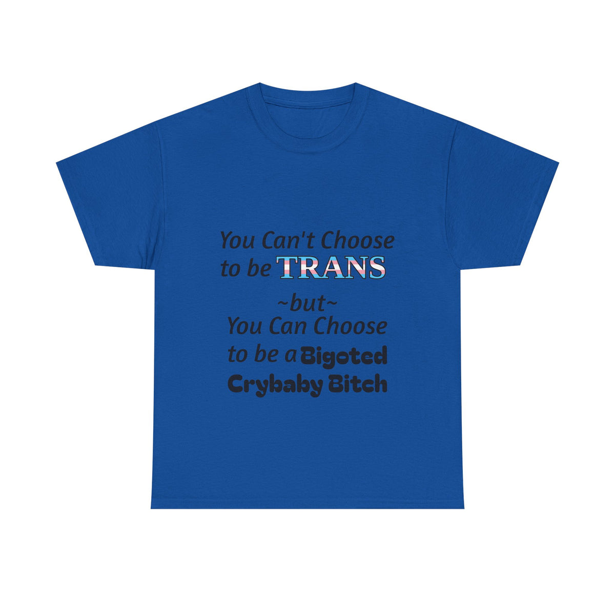 Trans Rights Statement Tee — "You Can't Choose to Be Trans" Graphic T-Shirt