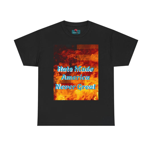 T-Shirt — "Hate Made America Never Great" Graphic Tee (Bold Protest Statement)