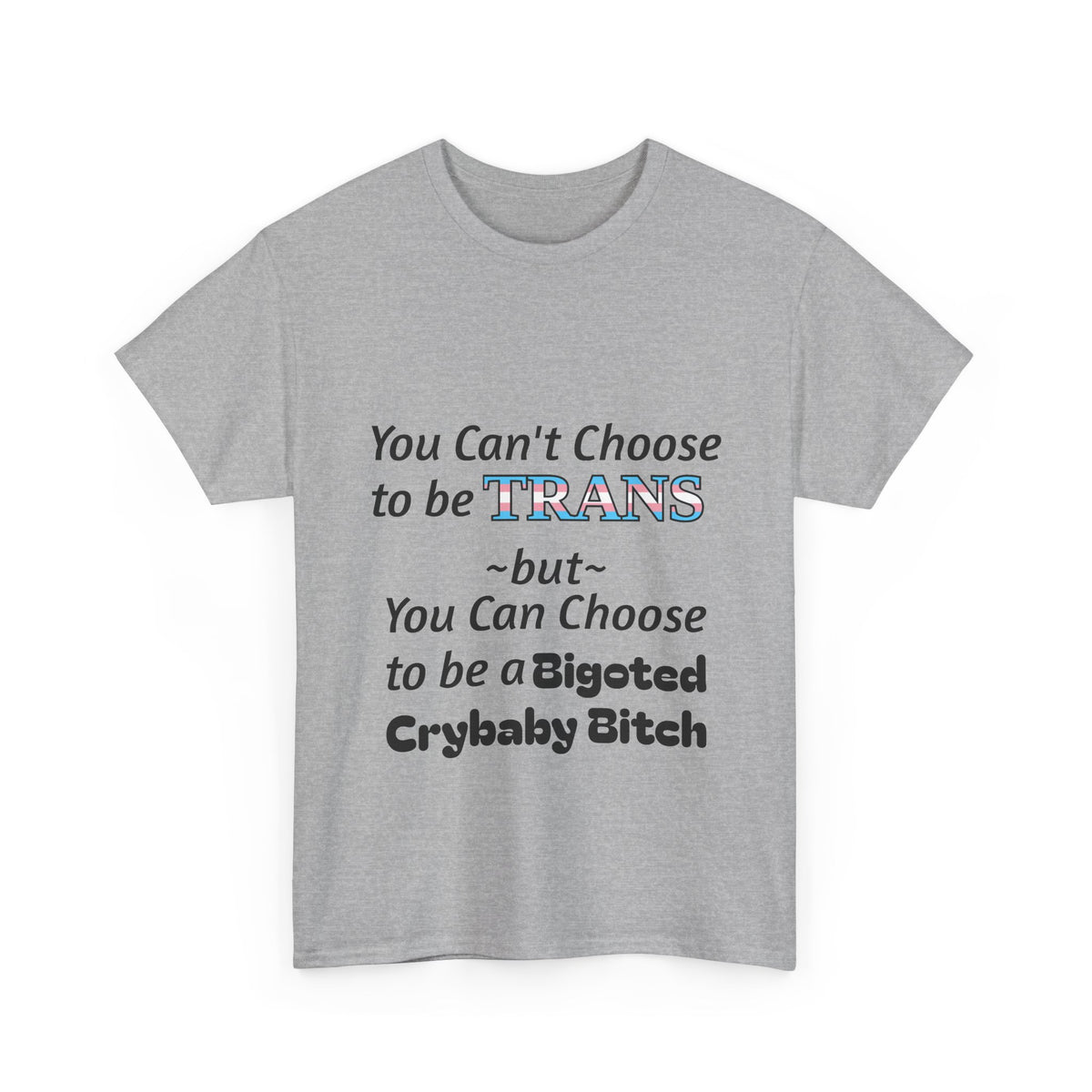 Trans Rights Statement Tee — "You Can't Choose to Be Trans" Graphic T-Shirt