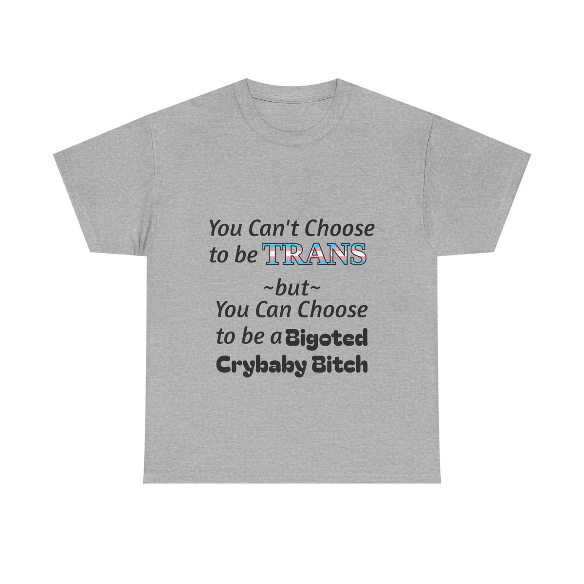 Trans Rights Statement Tee — "You Can't Choose to Be Trans" Graphic T-Shirt