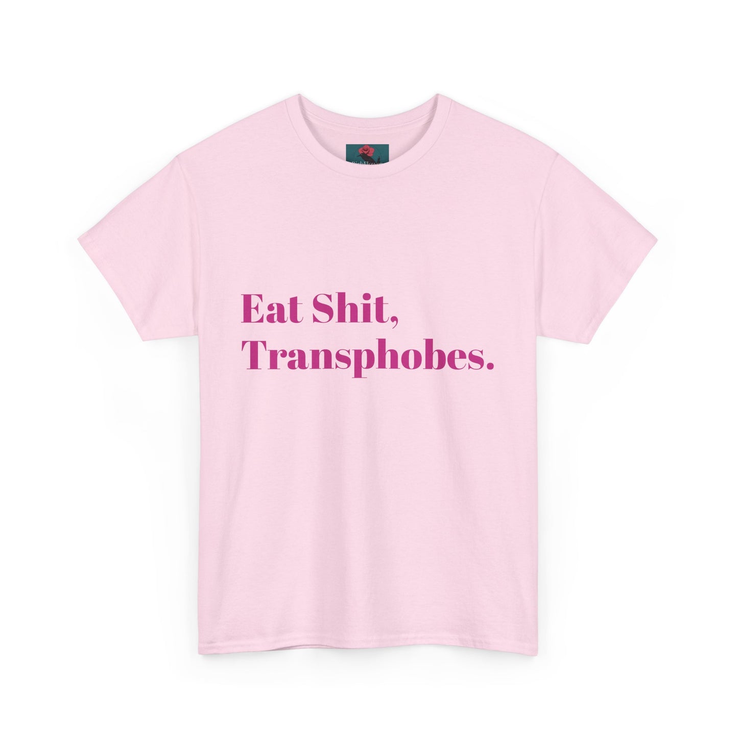 Eat S--t Transphobes Tee
