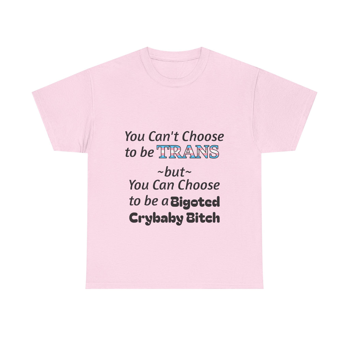 Trans Rights Statement Tee — "You Can't Choose to Be Trans" Graphic T-Shirt