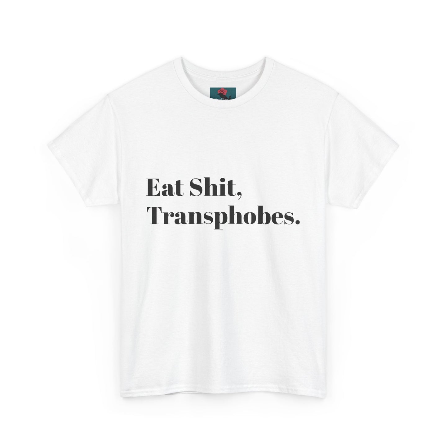 Eat S--t Transphobes Tee