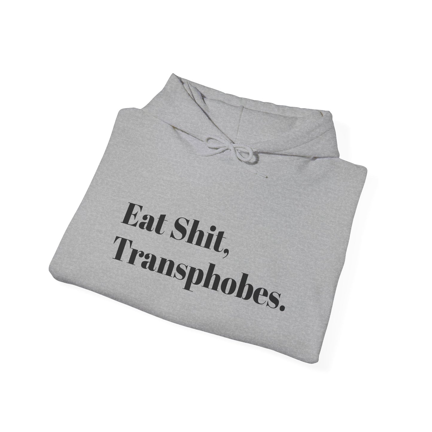 Eat S--t Transphobes Hoodie